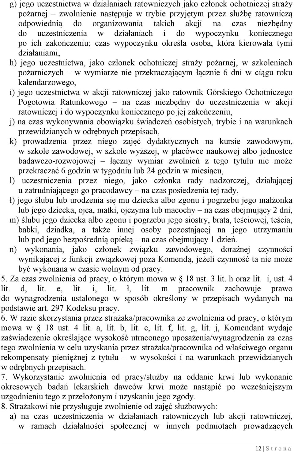 ochotniczej straży pożarnej, w szkoleniach pożarniczych w wymiarze nie przekraczającym łącznie 6 dni w ciągu roku kalendarzowego, i) jego uczestnictwa w akcji ratowniczej jako ratownik Górskiego