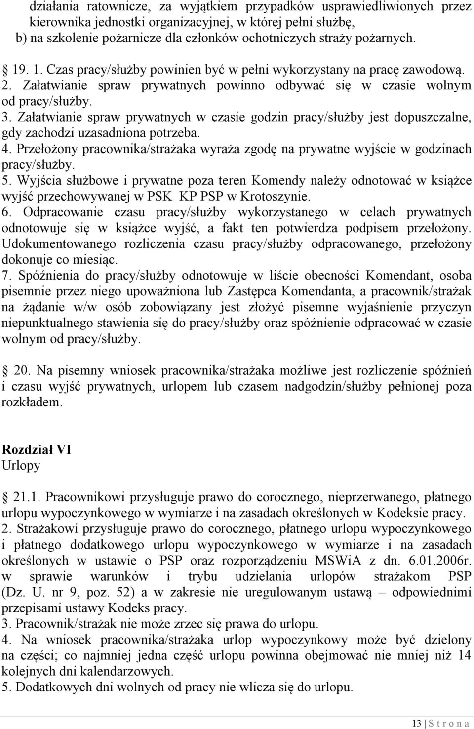 Załatwianie spraw prywatnych w czasie godzin pracy/służby jest dopuszczalne, gdy zachodzi uzasadniona potrzeba. 4.
