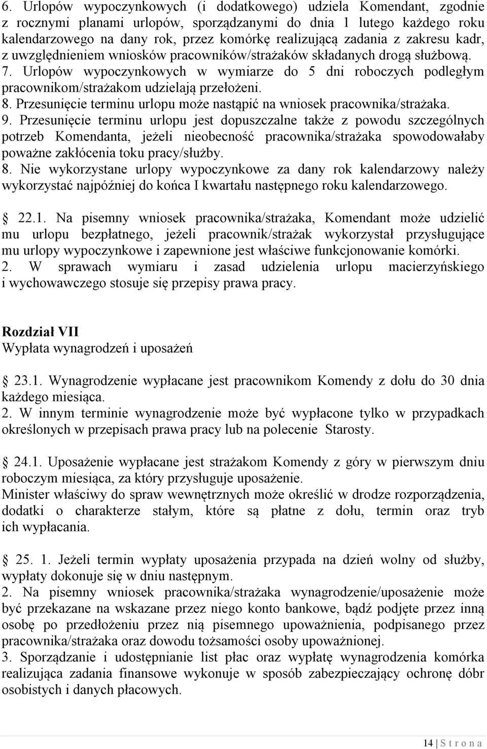 Urlopów wypoczynkowych w wymiarze do 5 dni roboczych podległym pracownikom/strażakom udzielają przełożeni. 8. Przesunięcie terminu urlopu może nastąpić na wniosek pracownika/strażaka. 9.
