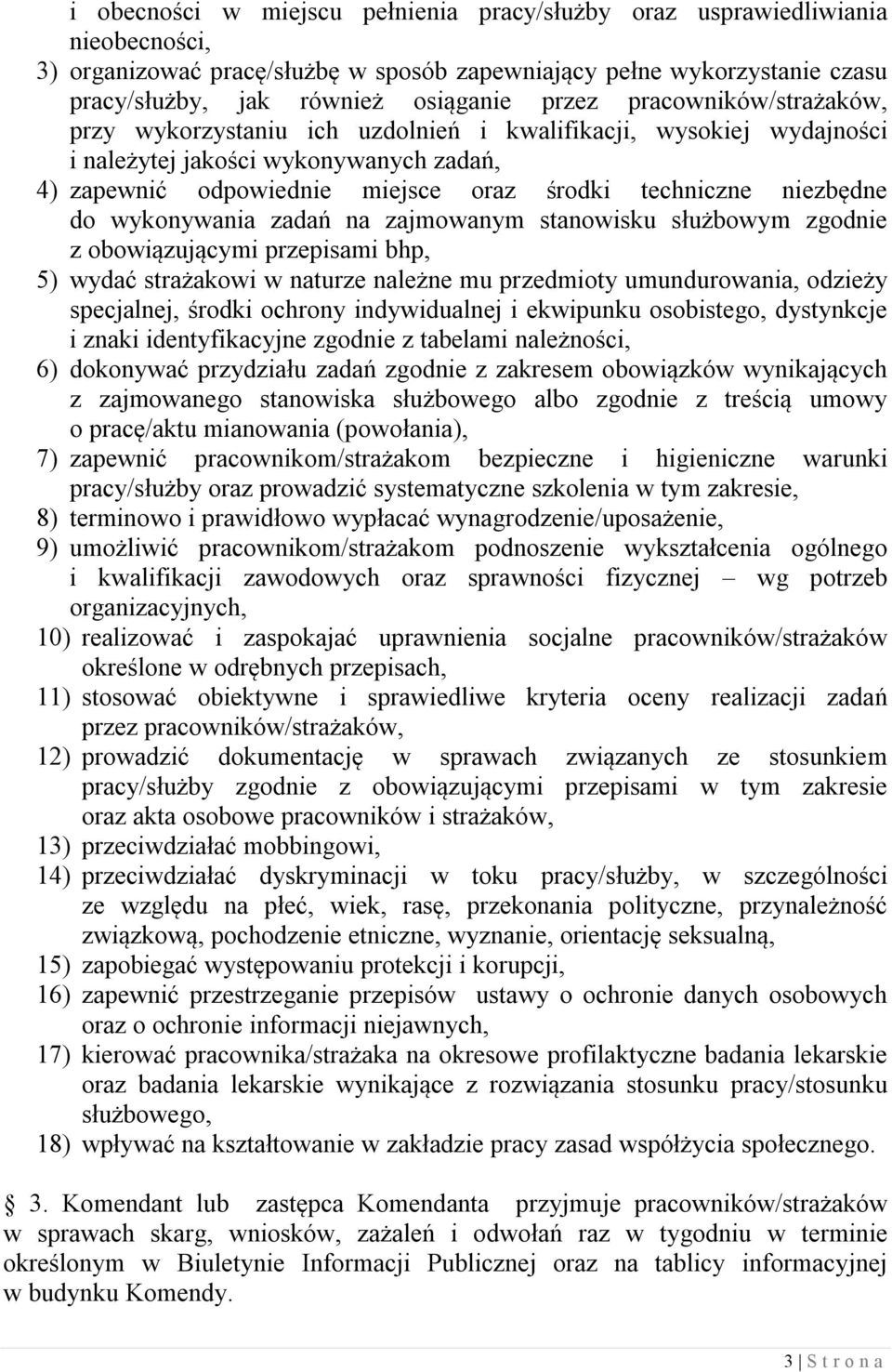 wykonywania zadań na zajmowanym stanowisku służbowym zgodnie z obowiązującymi przepisami bhp, 5) wydać strażakowi w naturze należne mu przedmioty umundurowania, odzieży specjalnej, środki ochrony