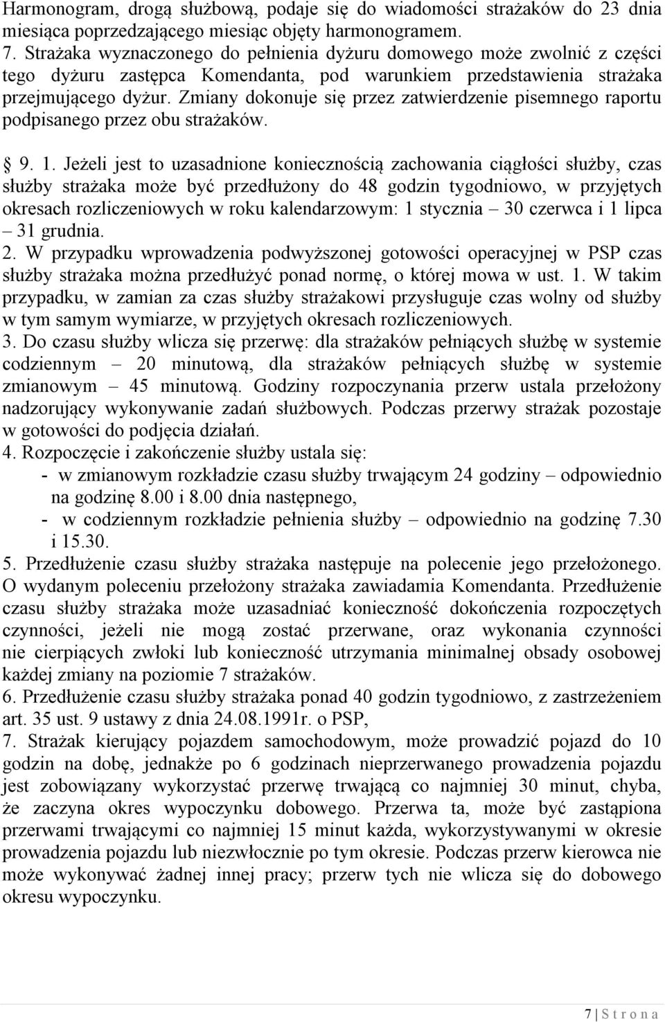 Zmiany dokonuje się przez zatwierdzenie pisemnego raportu podpisanego przez obu strażaków. 9. 1.