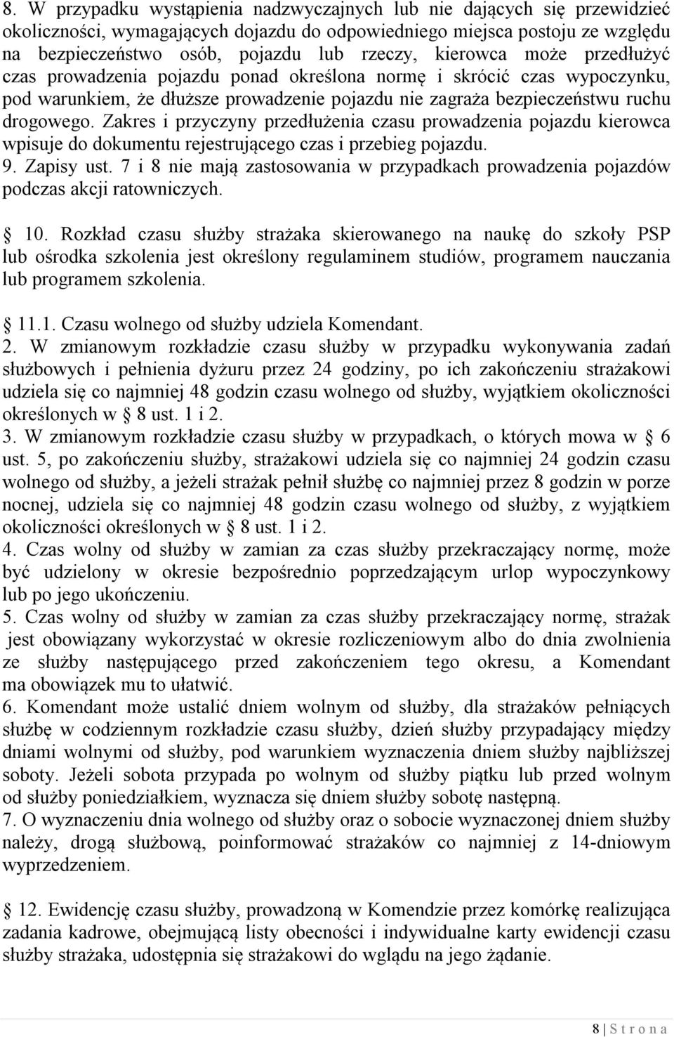 Zakres i przyczyny przedłużenia czasu prowadzenia pojazdu kierowca wpisuje do dokumentu rejestrującego czas i przebieg pojazdu. 9. Zapisy ust.