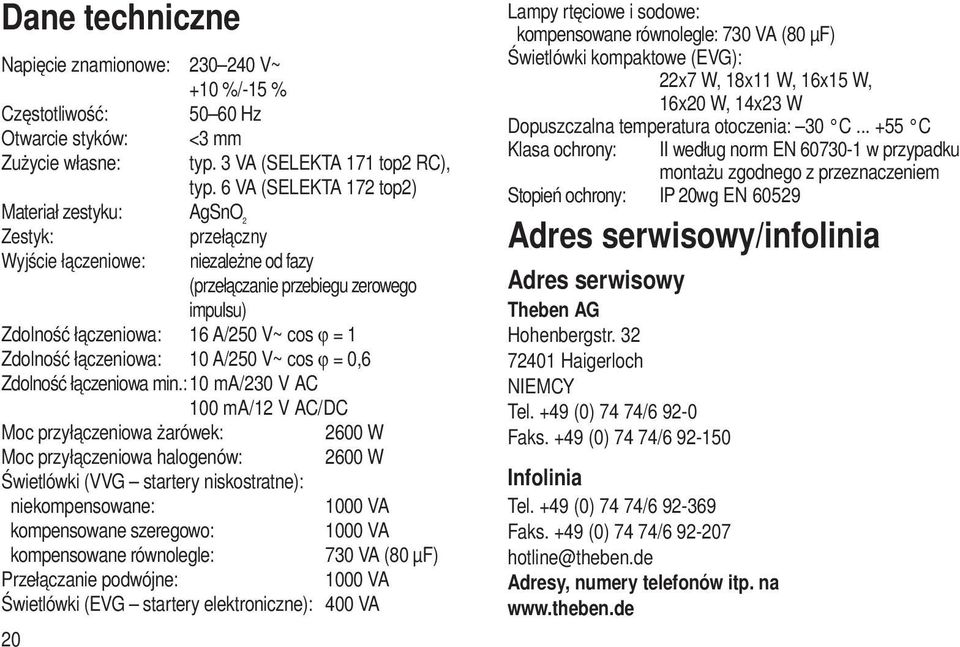 Zdolność łączeniowa: 10 A/250 V~ cos ϕ = 0,6 Zdolność łączeniowa min.