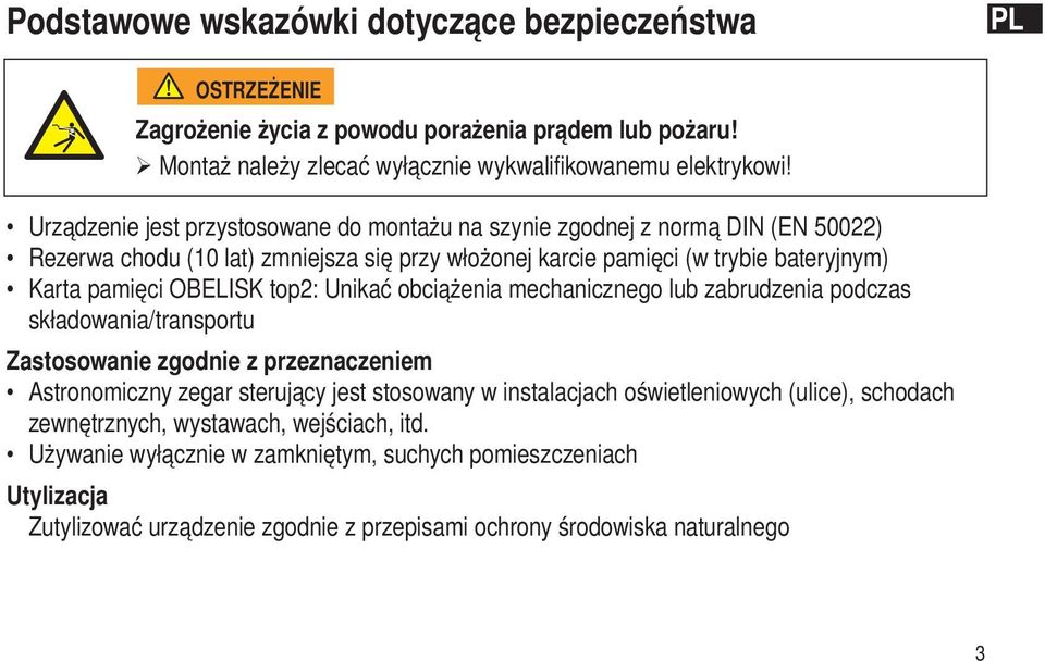 top2: Unikać obciążenia mechanicznego lub zabrudzenia podczas składowania/transportu Zastosowanie zgodnie z przeznaczeniem Astronomiczny zegar sterujący jest stosowany w instalacjach