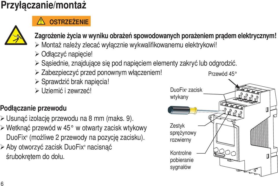 Ø Zabezpieczyć przed ponownym włączeniem! Ø Sprawdzić brak napięcia! Ø Uziemić i zewrzeć! Podłączanie przewodu Ø Usunąć izolację przewodu na 8 mm (maks. 9).