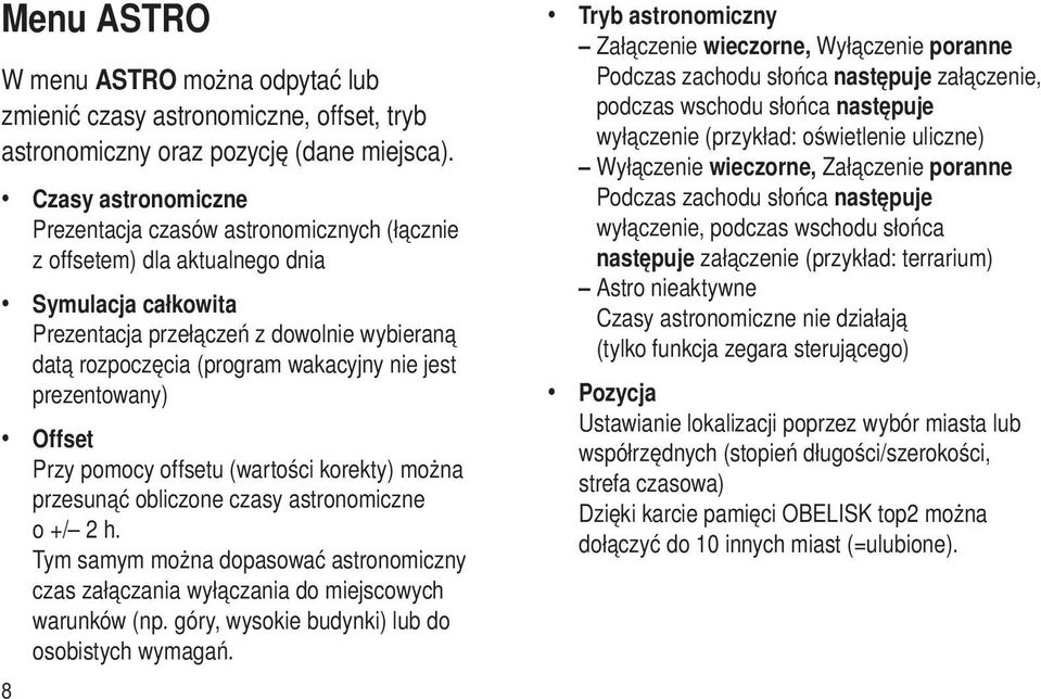 jest prezentowany) Offset Przy pomocy offsetu (wartości korekty) można przesunąć obliczone czasy astronomiczne o +/ 2 h.