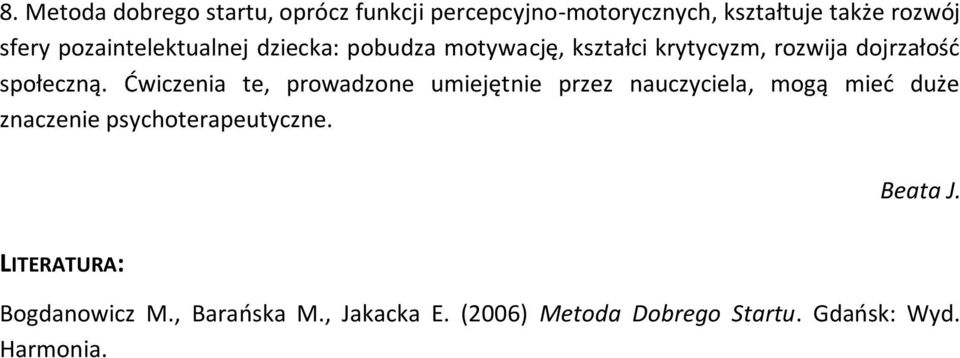 Ćwiczenia te, prowadzone umiejętnie przez nauczyciela, mogą mieć duże znaczenie psychoterapeutyczne.