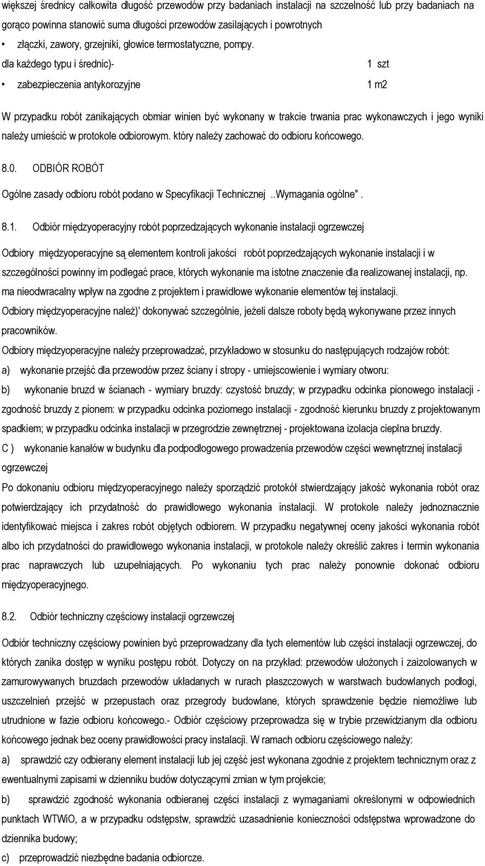 dla każdego typu i średnic)- 1 szt zabezpieczenia antykorozyjne 1 m2 W przypadku robót zanikających obmiar winien być wykonany w trakcie trwania prac wykonawczych i jego wyniki należy umieścić w