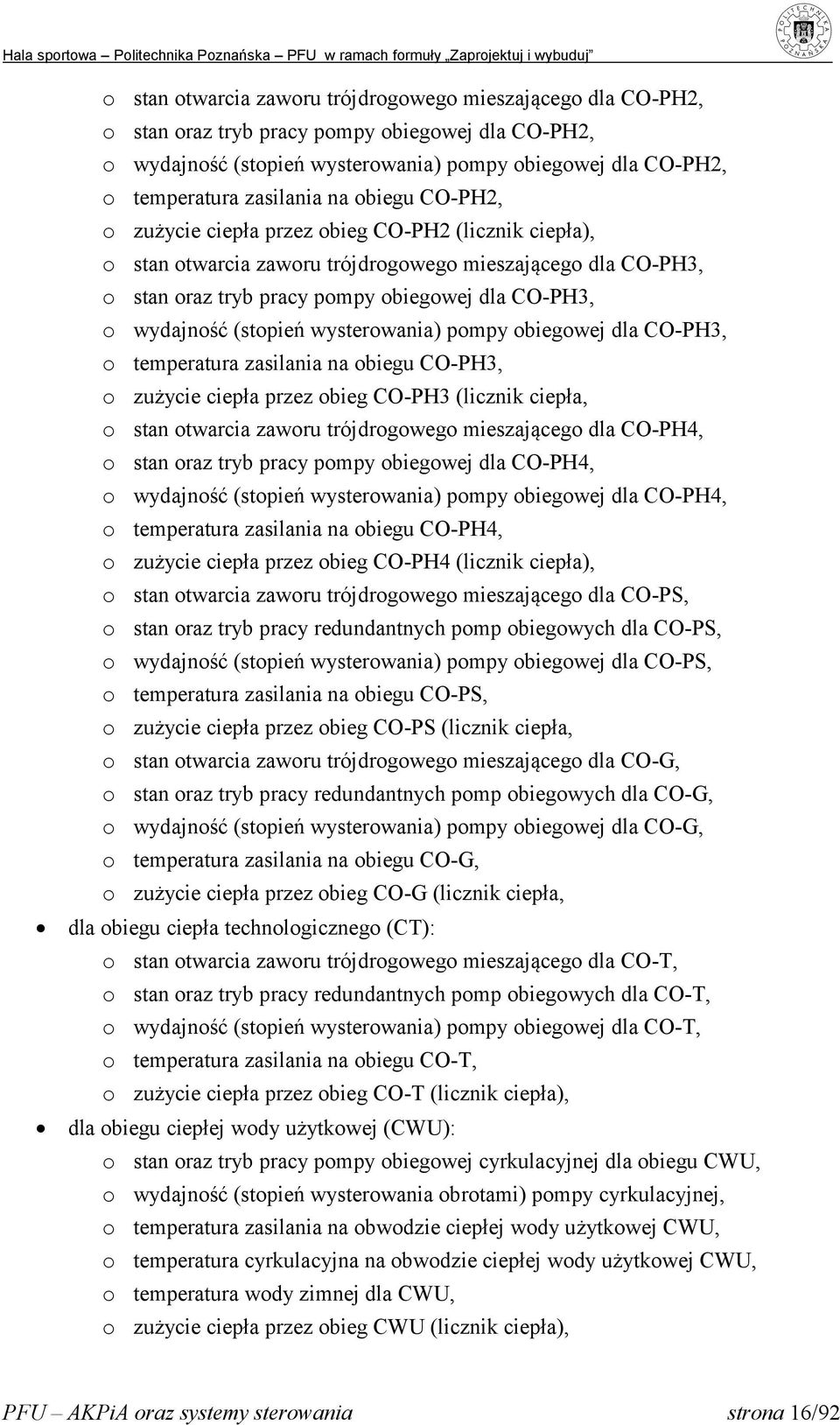 (stopień wysterowania) pompy obiegowej dla CO-PH3, o temperatura zasilania na obiegu CO-PH3, o zużycie ciepła przez obieg CO-PH3 (licznik ciepła, o stan otwarcia zaworu trójdrogowego mieszającego dla