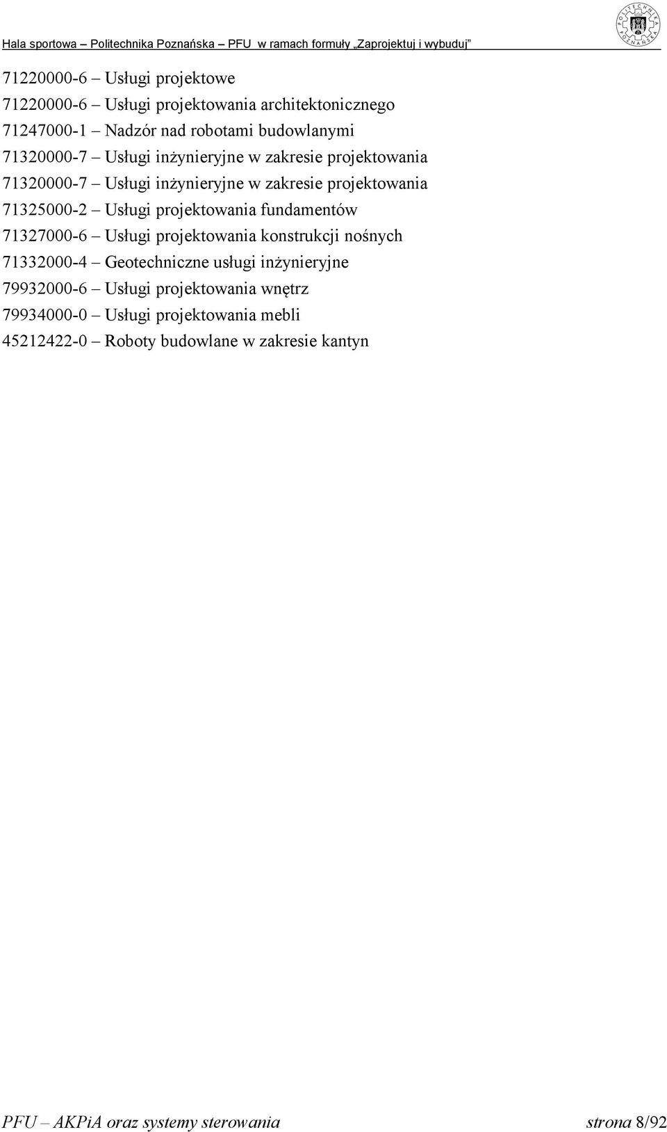 fundamentów 71327000-6 Usługi projektowania konstrukcji nośnych 71332000-4 Geotechniczne usługi inżynieryjne 79932000-6 Usługi