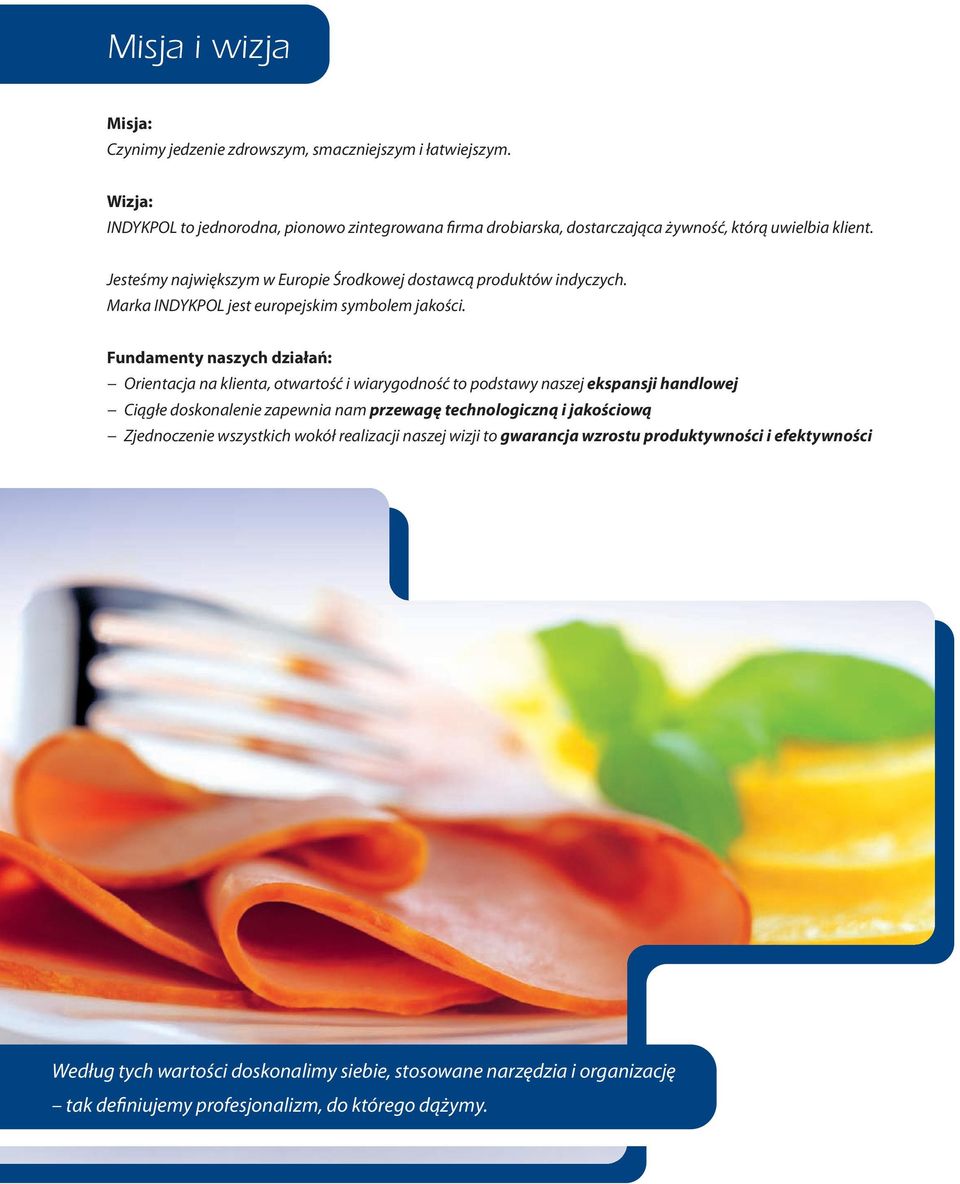 Jesteśmy największym w Europie Środkowej dostawcą produktów indyczych. Marka INDYKPOL jest europejskim symbolem jakości.