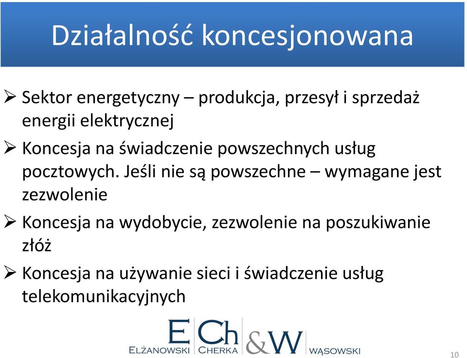 Jeśli nie są powszechne wymagane jest zezwolenie Koncesja na wydobycie,