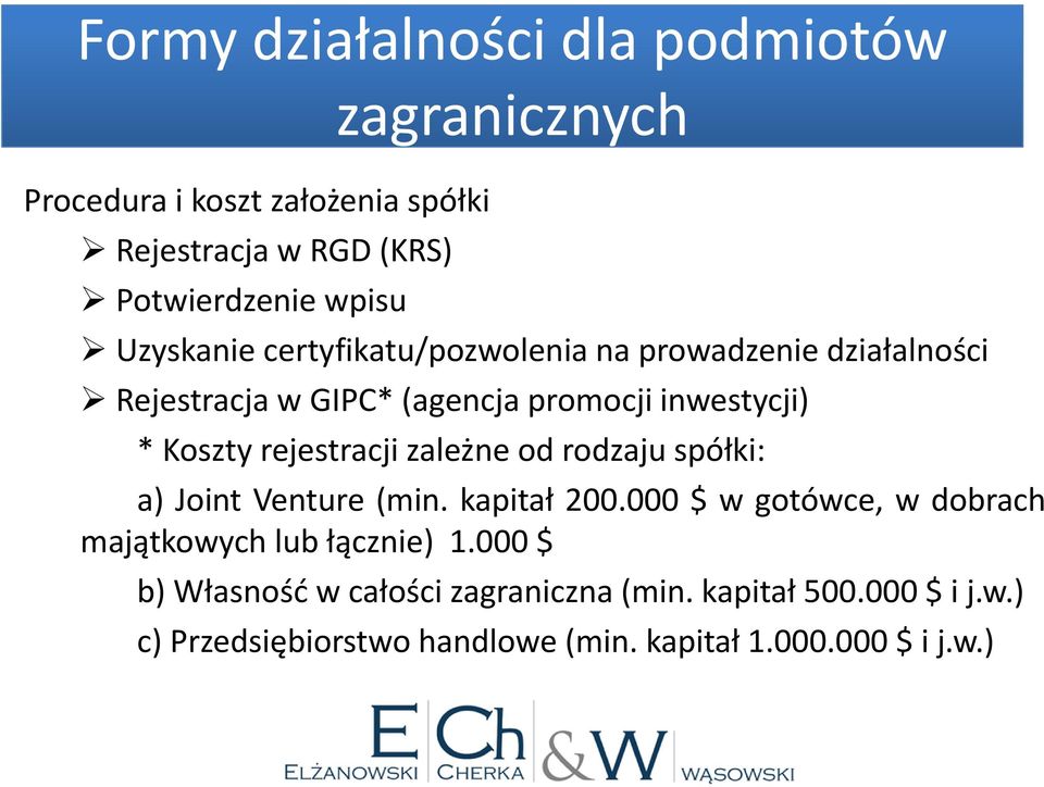 rejestracji zależne od rodzaju spółki: a) Joint Venture (min. kapitał 200.