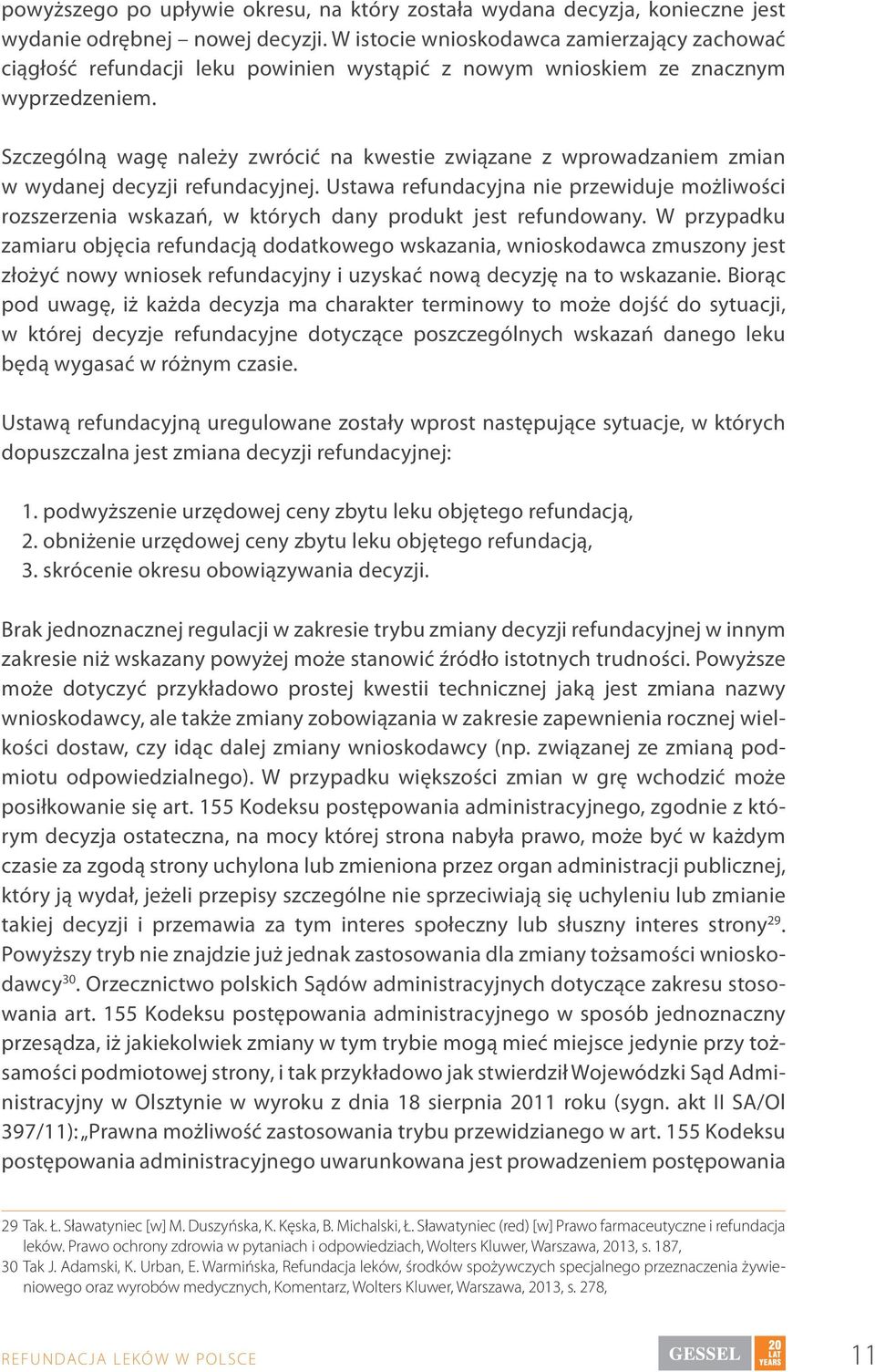 Szczególną wagę należy zwrócić na kwestie związane z wprowadzaniem zmian w wydanej decyzji refundacyjnej.