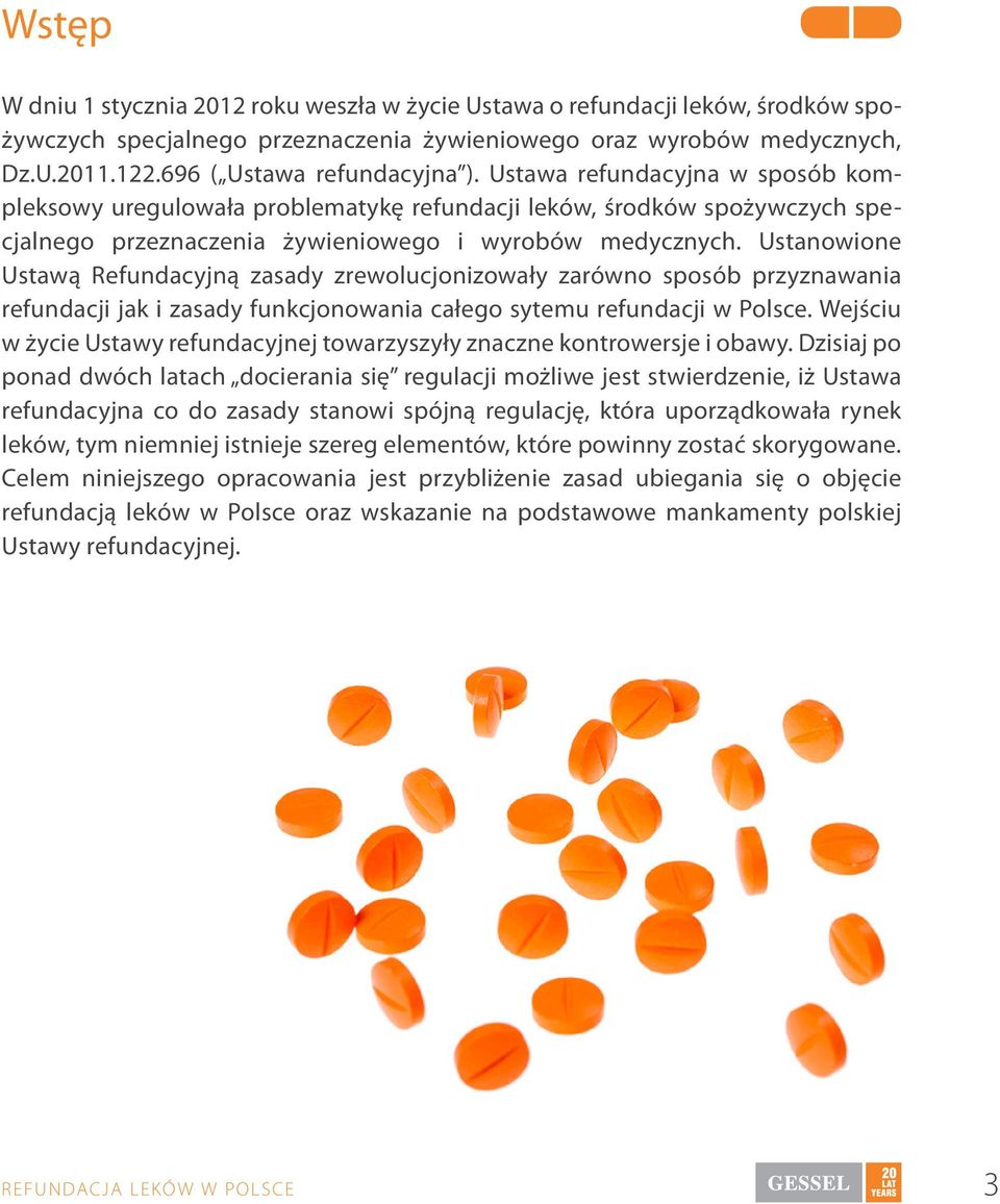 Ustanowione Ustawą Refundacyjną zasady zrewolucjonizowały zarówno sposób przyznawania refundacji jak i zasady funkcjonowania całego sytemu refundacji w Polsce.