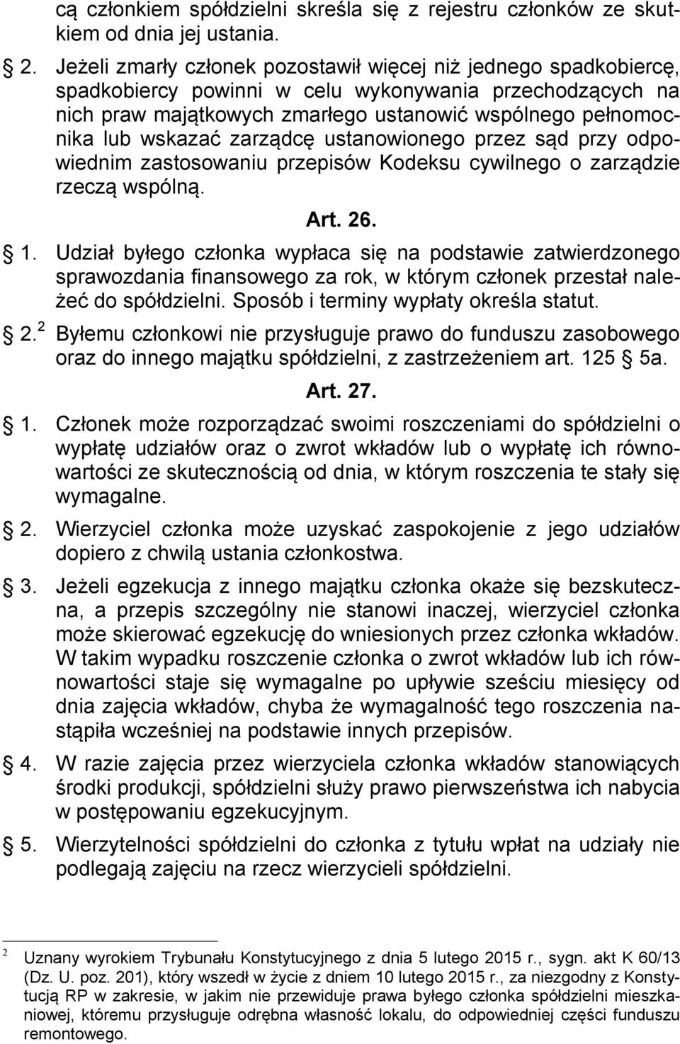 zarządcę ustanowionego przez sąd przy odpowiednim zastosowaniu przepisów Kodeksu cywilnego o zarządzie rzeczą wspólną. Art. 26. 1.