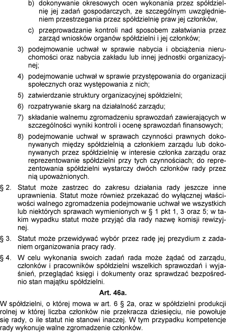 organizacyjnej; 4) podejmowanie uchwał w sprawie przystępowania do organizacji społecznych oraz występowania z nich; 5) zatwierdzanie struktury organizacyjnej spółdzielni; 6) rozpatrywanie skarg na