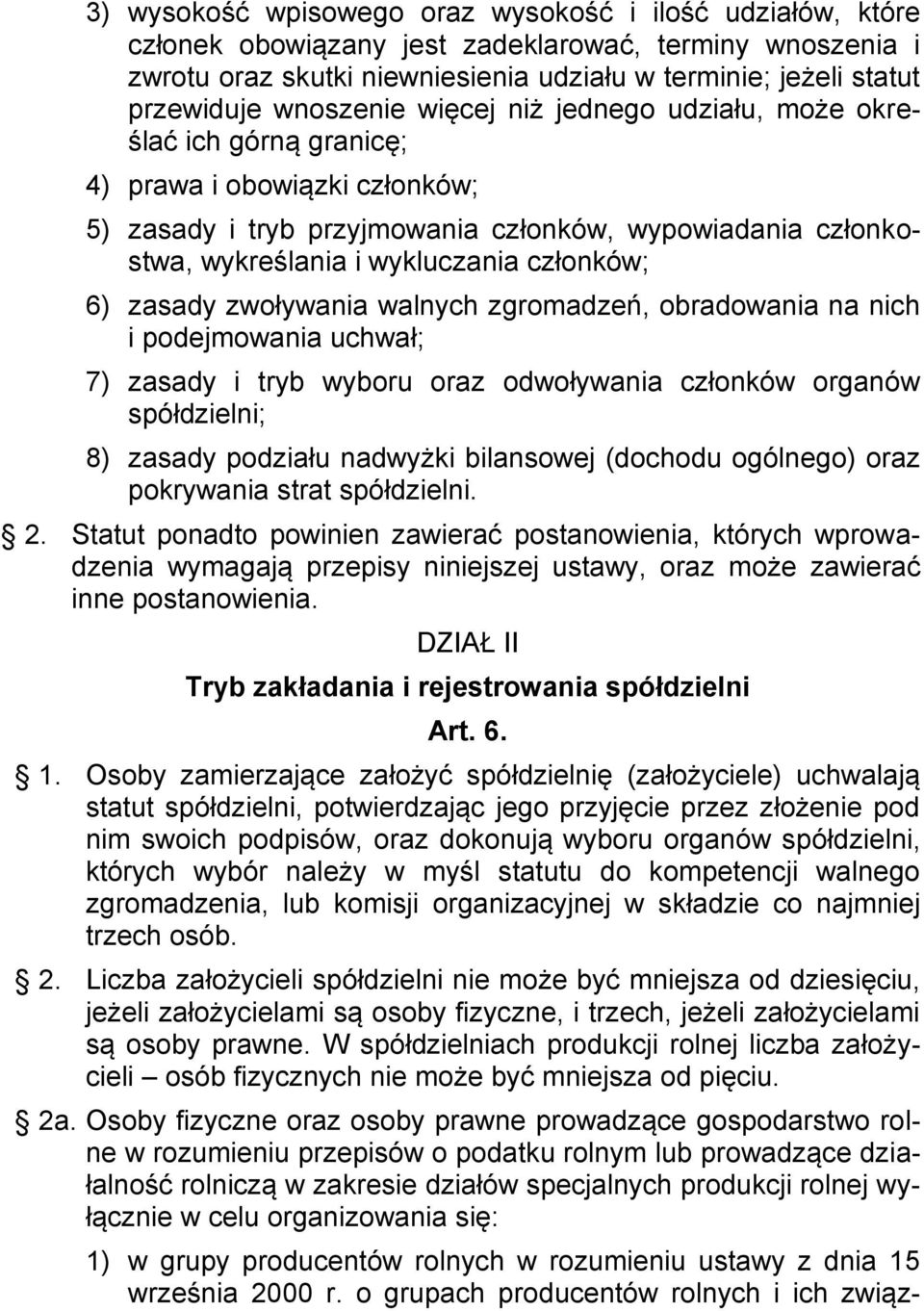 członków; 6) zasady zwoływania walnych zgromadzeń, obradowania na nich i podejmowania uchwał; 7) zasady i tryb wyboru oraz odwoływania członków organów spółdzielni; 8) zasady podziału nadwyżki