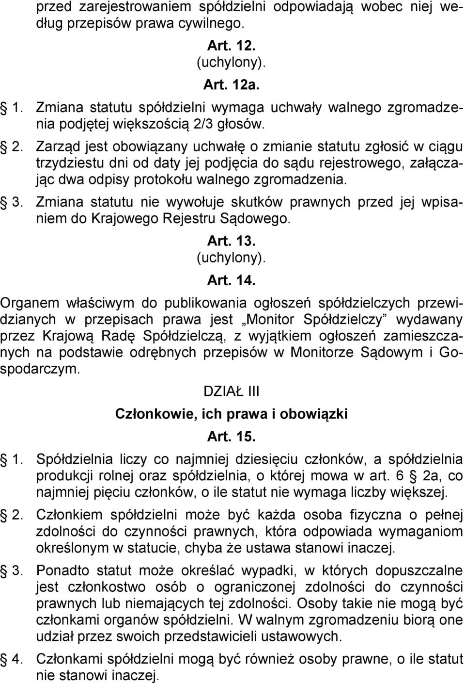 Zmiana statutu nie wywołuje skutków prawnych przed jej wpisaniem do Krajowego Rejestru Sądowego. Art. 13. (uchylony). Art. 14.