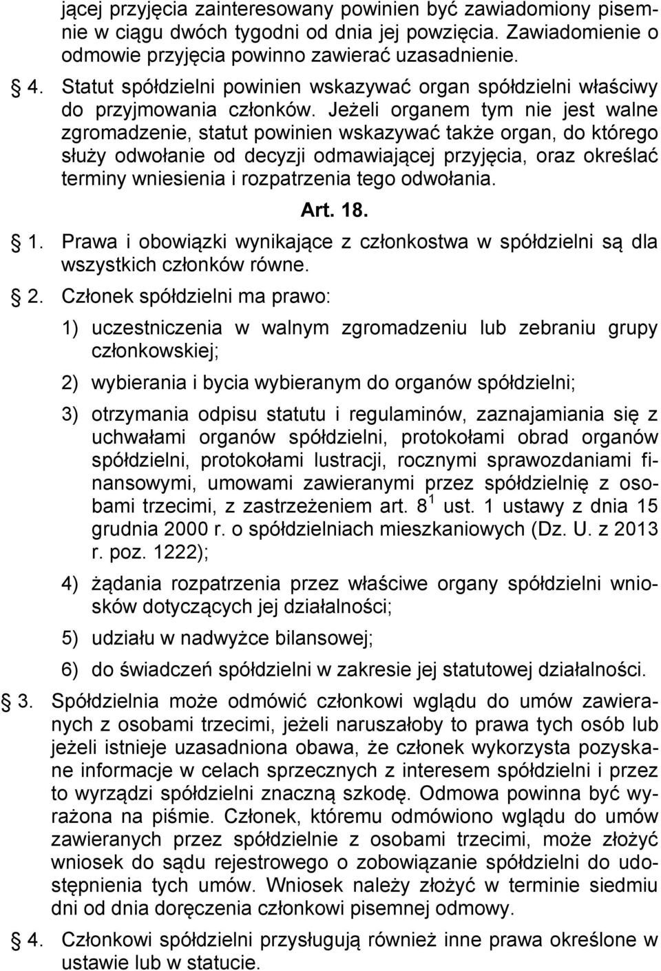 Jeżeli organem tym nie jest walne zgromadzenie, statut powinien wskazywać także organ, do którego służy odwołanie od decyzji odmawiającej przyjęcia, oraz określać terminy wniesienia i rozpatrzenia