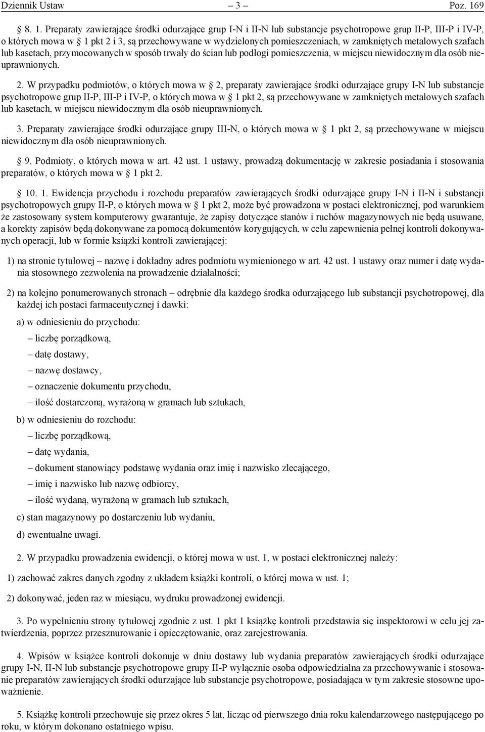 Preparaty zawierające środki odurzające grup I-N i II-N lub substancje psychotropowe grup II-P, III-P i IV-P, o których mowa w 1 pkt 2 i 3, są przechowywane w wydzielonych pomieszczeniach, w