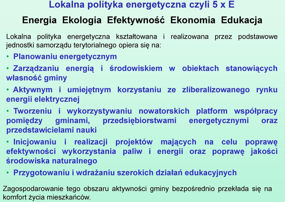 Tworzeniu i wykorzystywaniu nowatorskich platform współpracy pomiędzy gminami, przedsiębiorstwami energetycznymi oraz przedstawicielami nauki Inicjowaniu i realizacji projektów mających na celu