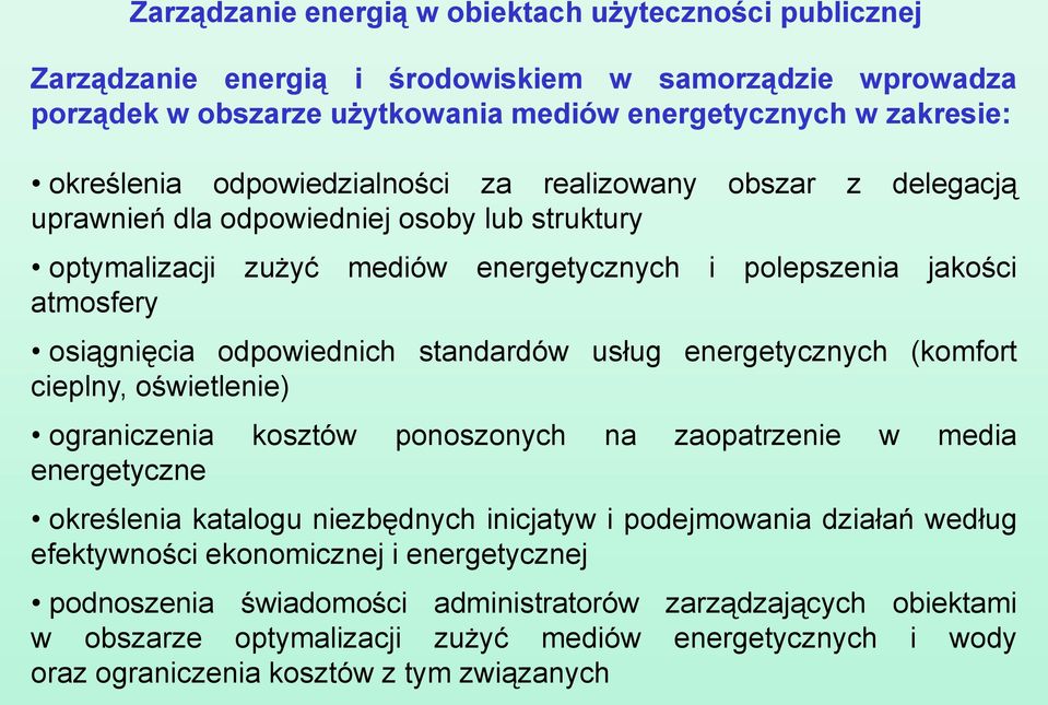 standardów usług energetycznych (komfort cieplny, oświetlenie) ograniczenia kosztów ponoszonych na zaopatrzenie w media energetyczne określenia katalogu niezbędnych inicjatyw i podejmowania działań