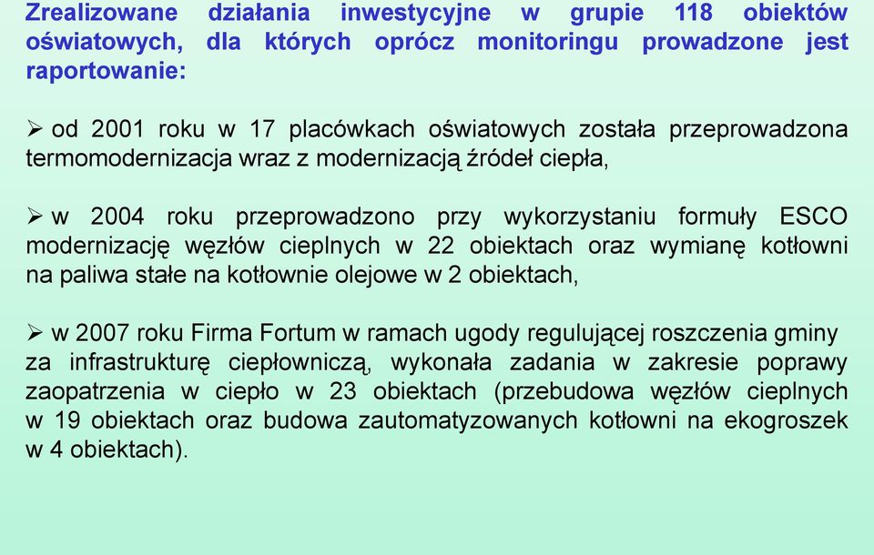 obiektach oraz wymianę kotłowni na paliwa stałe na kotłownie olejowe w 2 obiektach, w 2007 roku Firma Fortum w ramach ugody regulującej roszczenia gminy za infrastrukturę