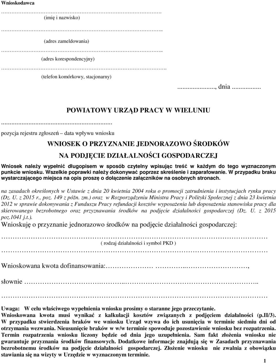 w sposób czytelny wpisując treść w każdym do tego wyznaczonym punkcie wniosku. Wszelkie poprawki należy dokonywać poprzez skreślenie i zaparafowanie.