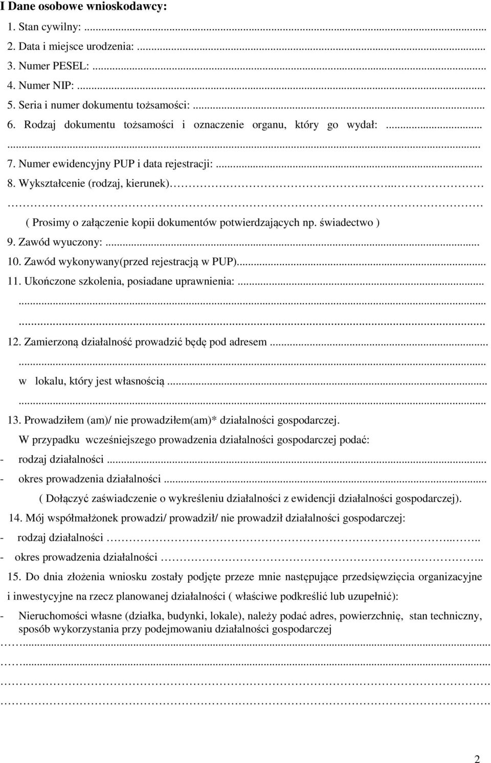 .. ( Prosimy o załączenie kopii dokumentów potwierdzających np. świadectwo ) 9. Zawód wyuczony:... 10. Zawód wykonywany(przed rejestracją w PUP)... 11. Ukończone szkolenia, posiadane uprawnienia:...... 12.