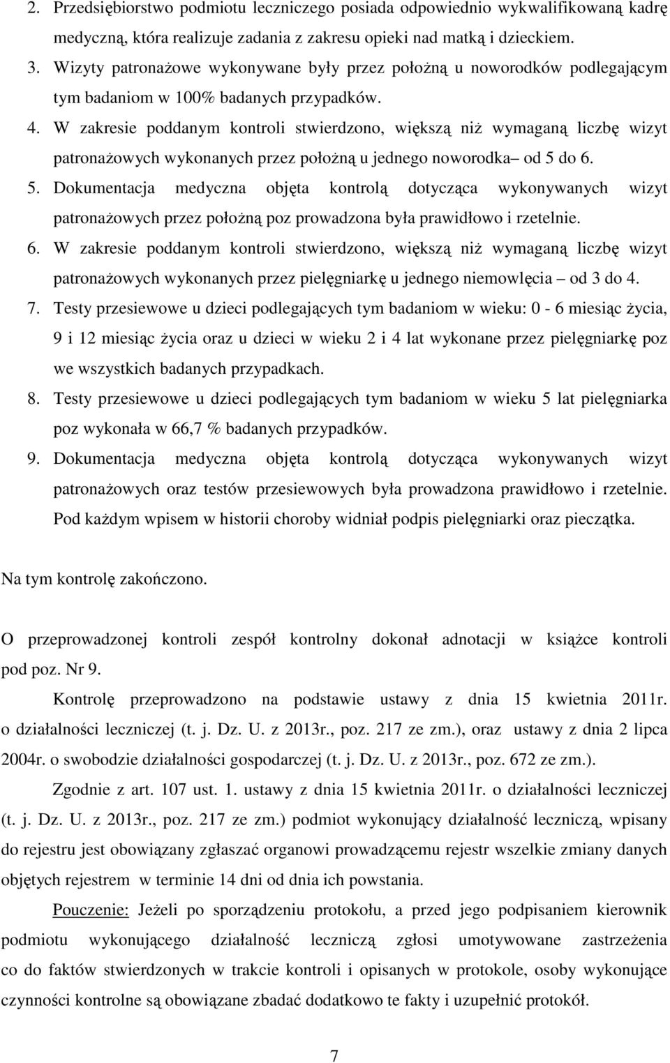 W zakresie poddanym kontroli stwierdzono, większą niż wymaganą liczbę wizyt patronażowych wykonanych przez położną u jednego noworodka od 5 