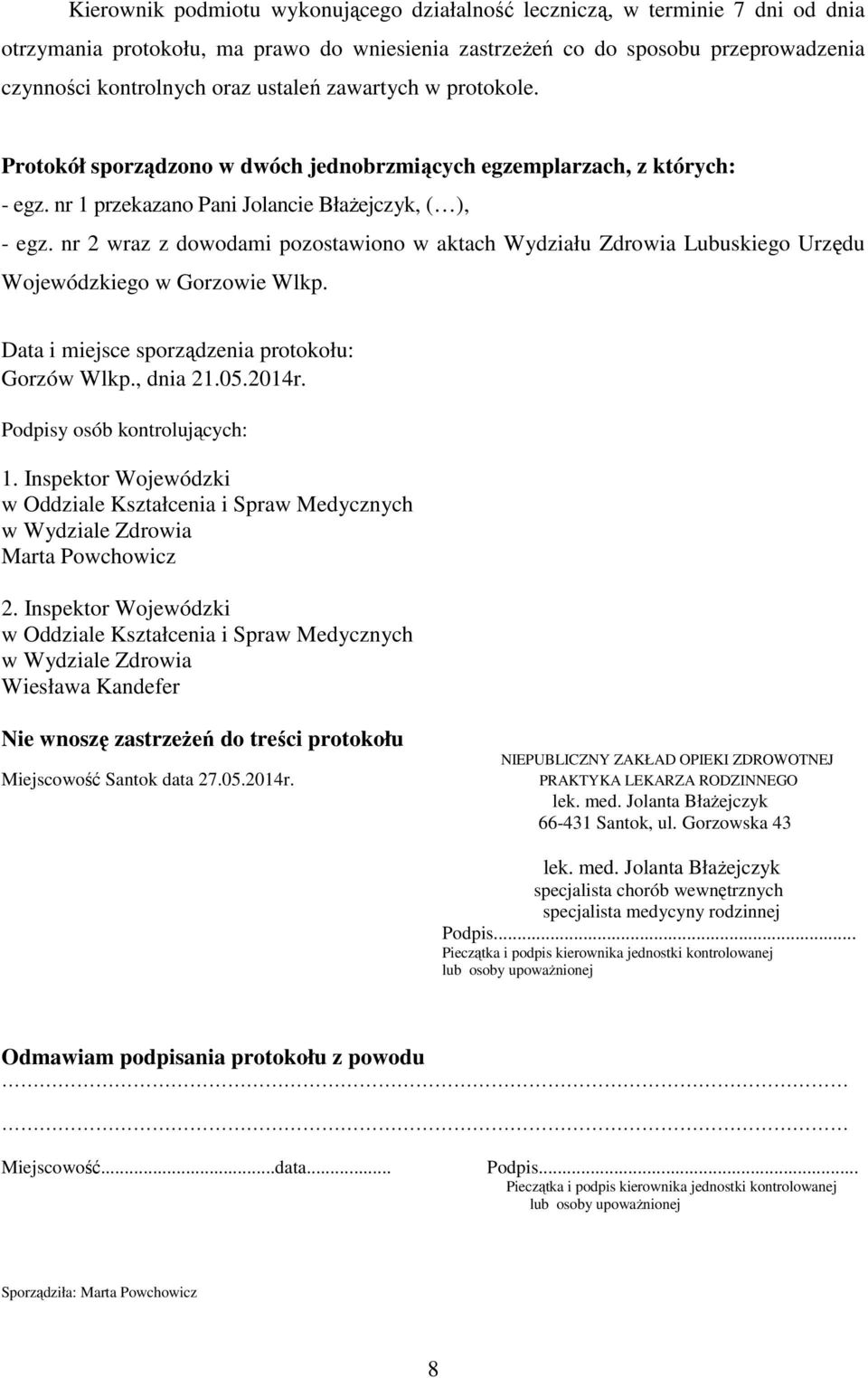 nr 2 wraz z dowodami pozostawiono w aktach Wydziału Zdrowia Lubuskiego Urzędu Wojewódzkiego w Gorzowie Wlkp. Data i miejsce sporządzenia protokołu: Gorzów Wlkp., dnia 21.05.2014r.