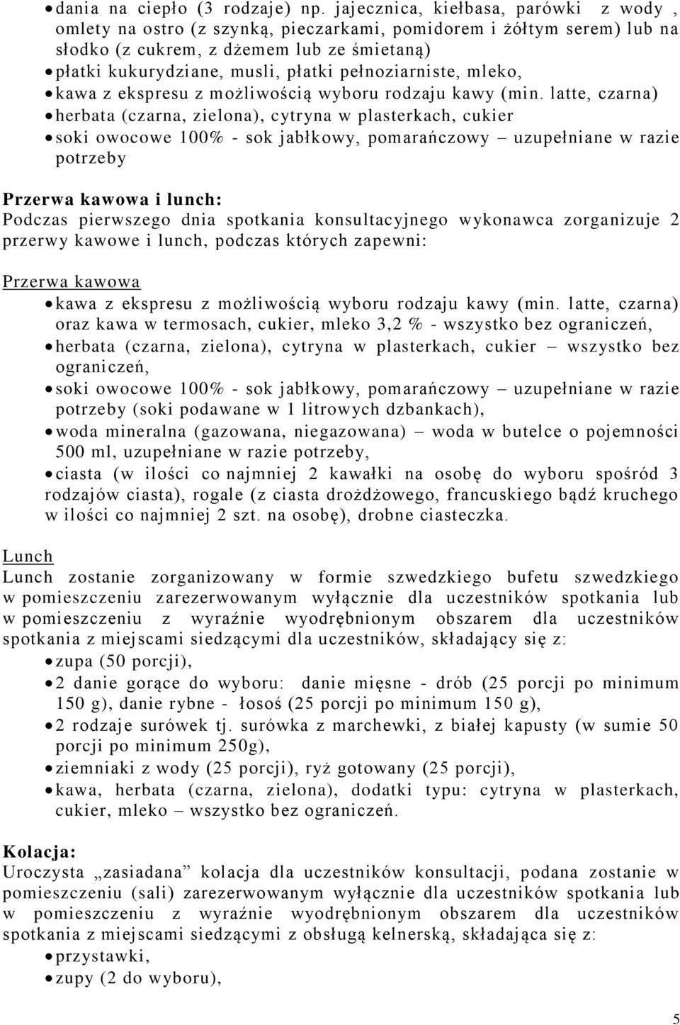 pełnoziarniste, mleko, kawa z ekspresu z możliwością wyboru rodzaju kawy (min.