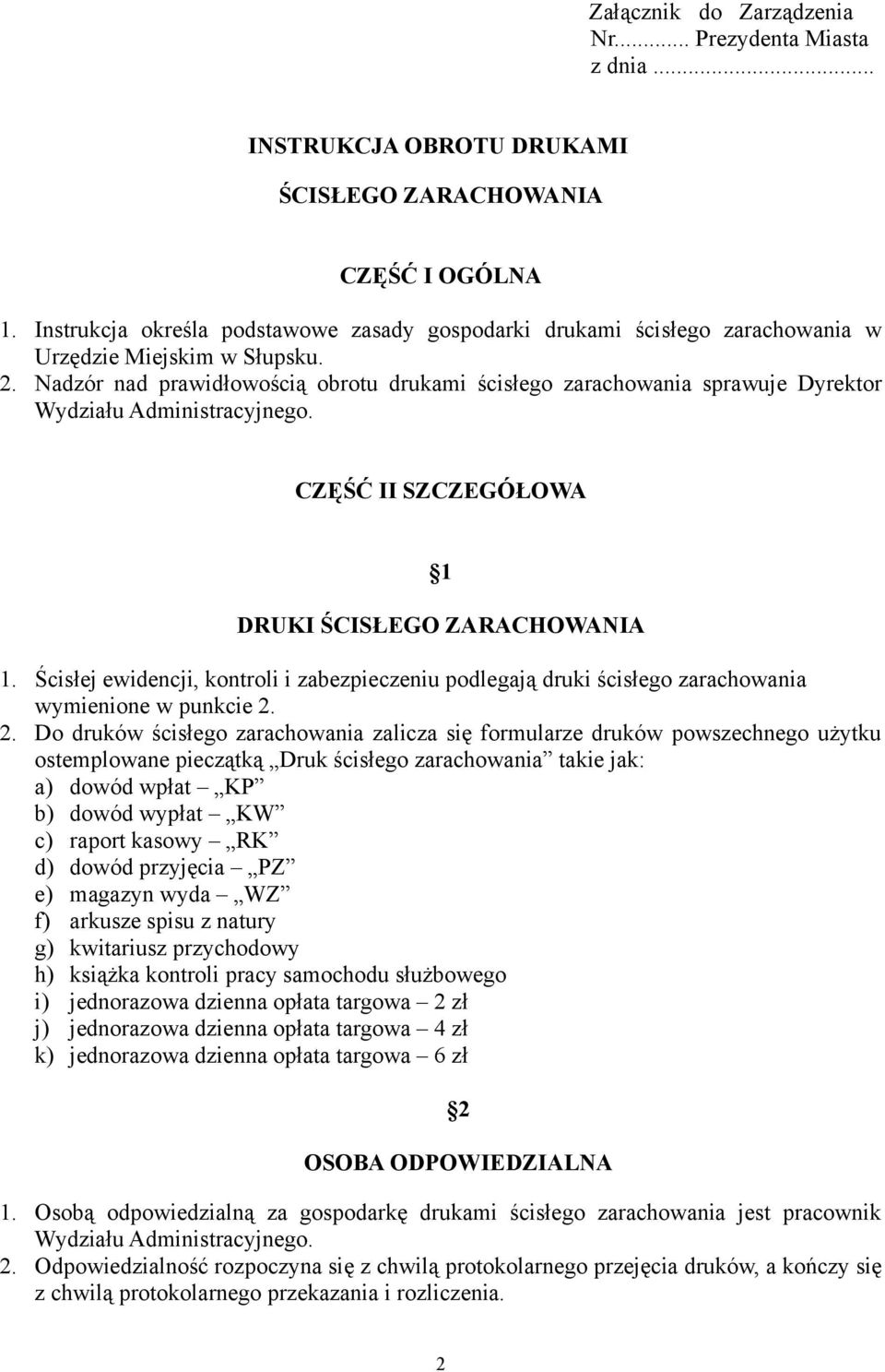 Nadzór nad prawidłowością obrotu drukami ścisłego zarachowania sprawuje Dyrektor Wydziału Administracyjnego. CZĘŚĆ II SZCZEGÓŁOWA 1 DRUKI ŚCISŁEGO ZARACHOWANIA 1.