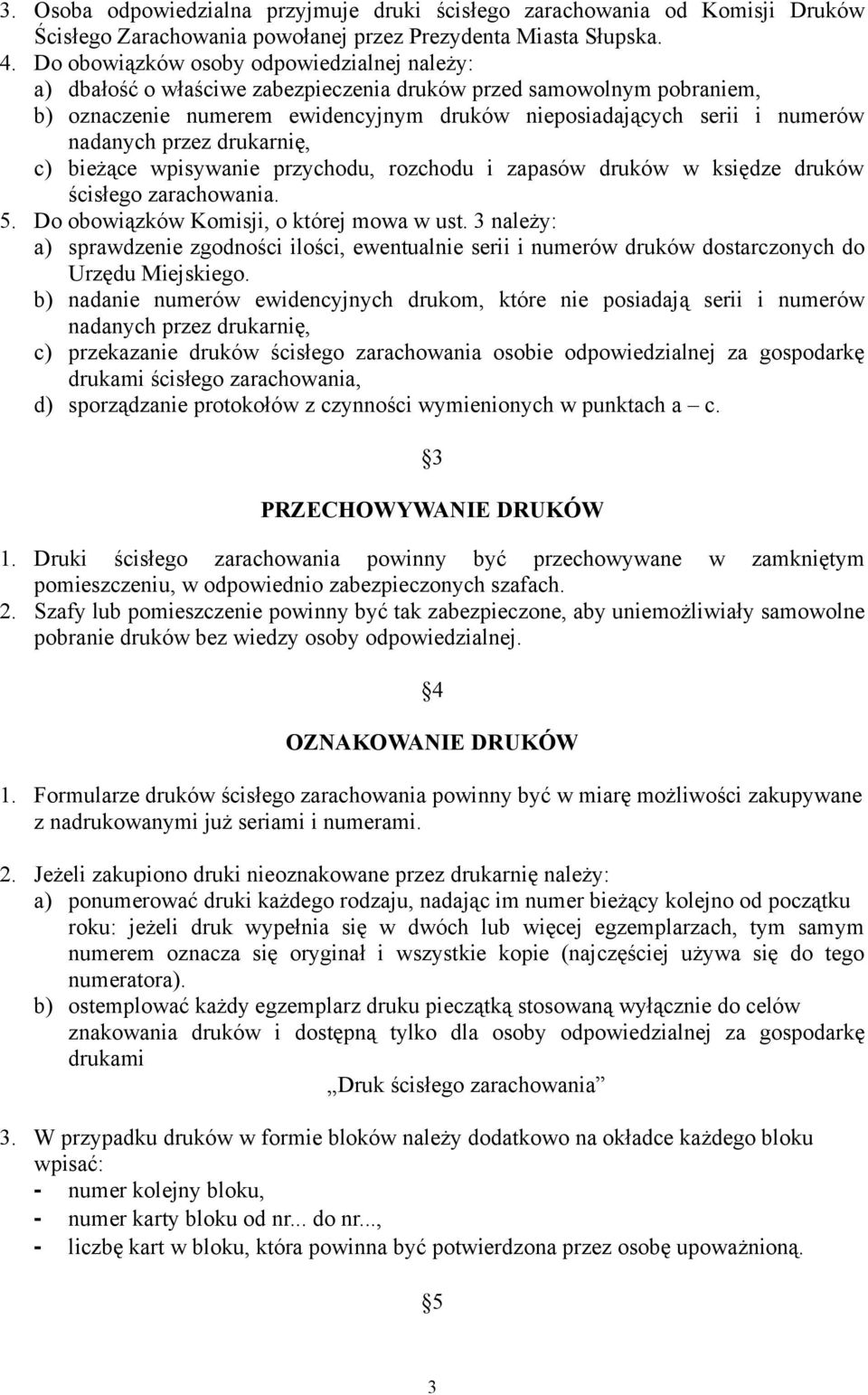 przez drukarnię, c) bieżące wpisywanie przychodu, rozchodu i zapasów druków w księdze druków ścisłego zarachowania. 5. Do obowiązków Komisji, o której mowa w ust.