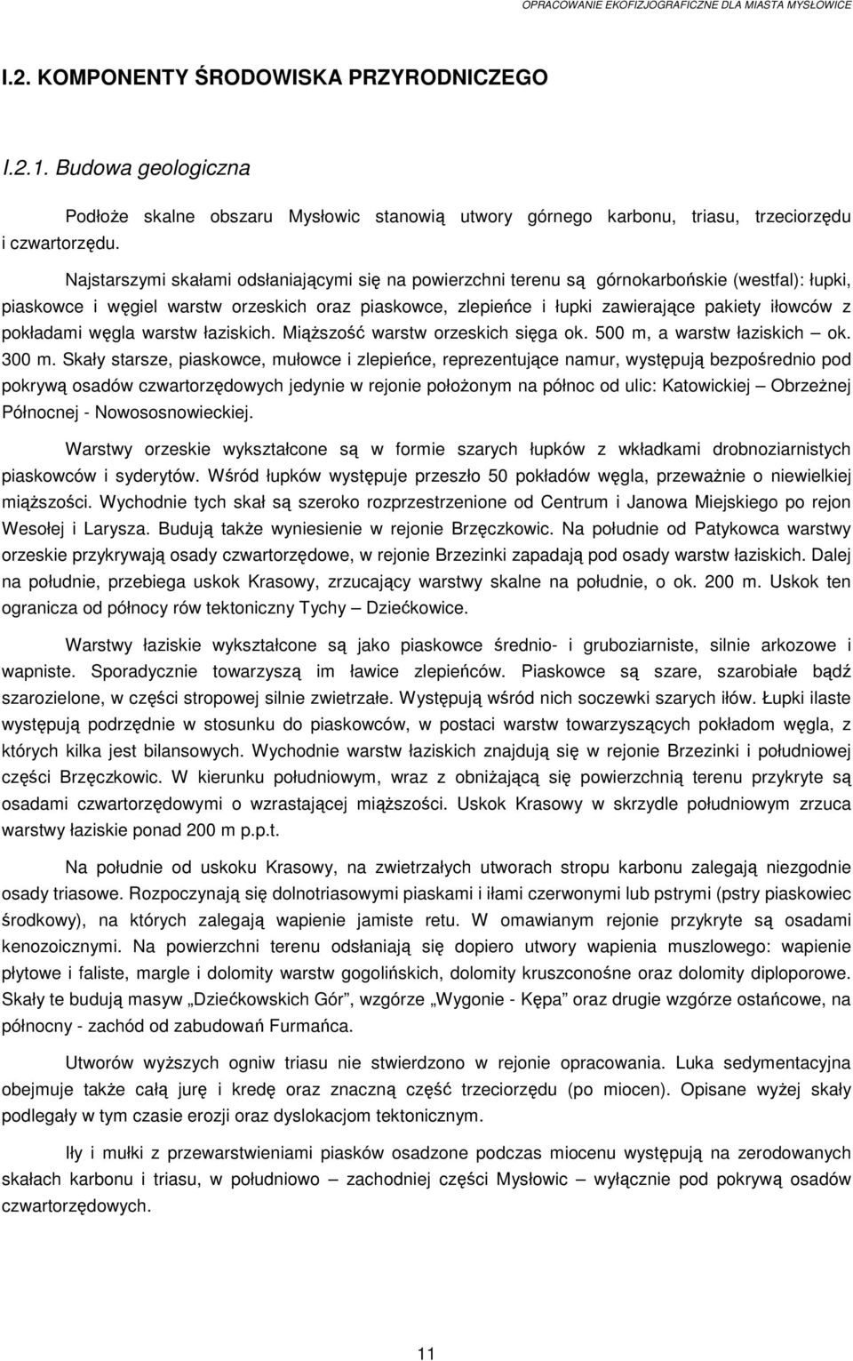 pokładami węgla warstw łaziskich. MiąŜszość warstw orzeskich sięga ok. 500 m, a warstw łaziskich ok. 300 m.