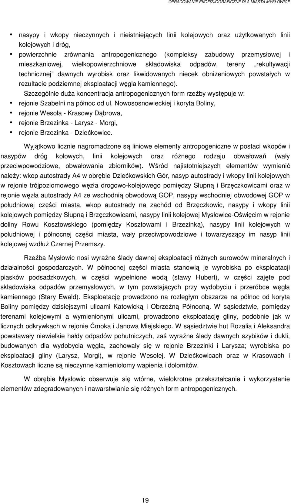 Szczególnie duŝa koncentracja antropogenicznych form rzeźby występuje w: rejonie Szabelni na północ od ul.
