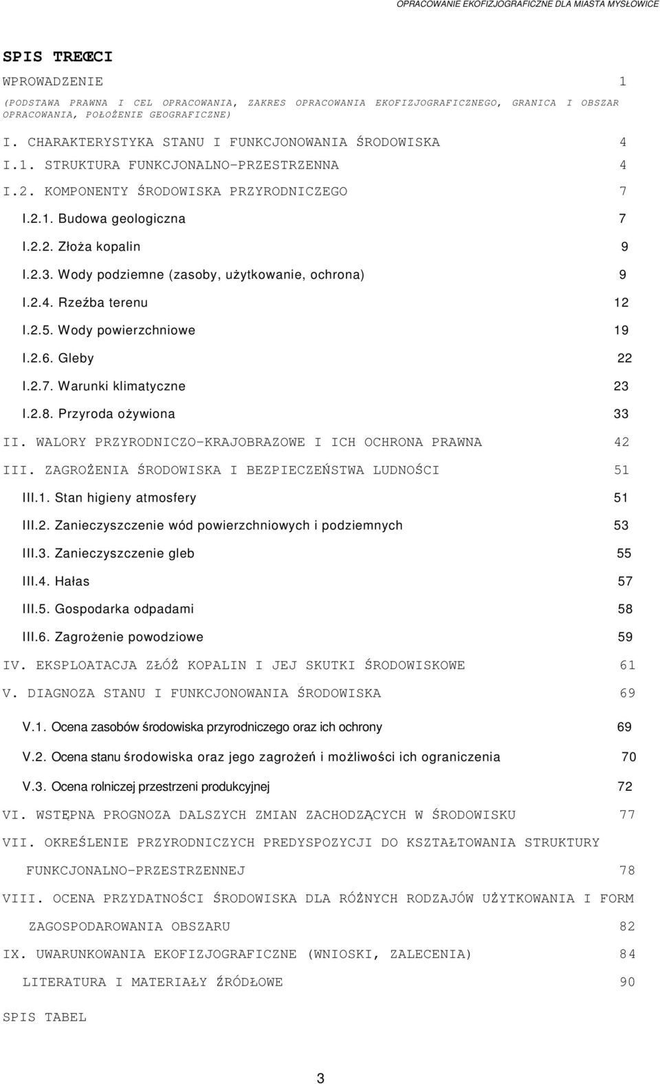 Wody podziemne (zasoby, uŝytkowanie, ochrona) 9 I.2.4. Rzeźba terenu 12 I.2.5. Wody powierzchniowe 19 I.2.6. Gleby 22 I.2.7. Warunki klimatyczne 23 I.2.8. Przyroda oŝywiona 33 II.