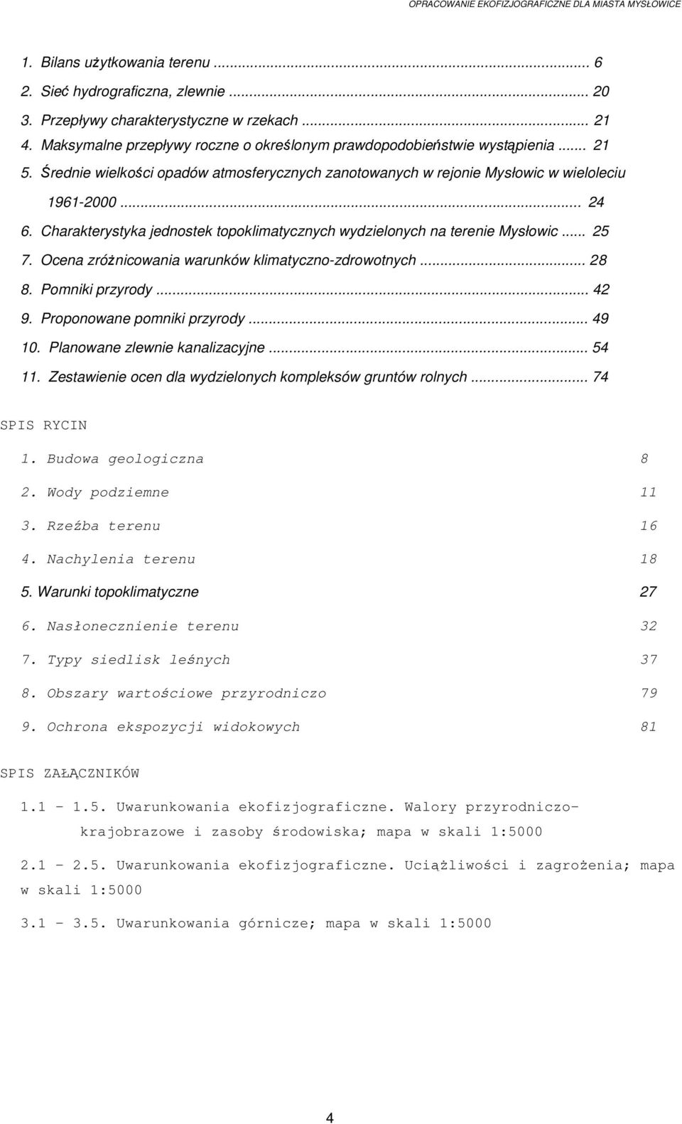 Ocena zróŝnicowania warunków klimatyczno-zdrowotnych... 28 8. Pomniki przyrody... 42 9. Proponowane pomniki przyrody... 49 10. Planowane zlewnie kanalizacyjne... 54 11.