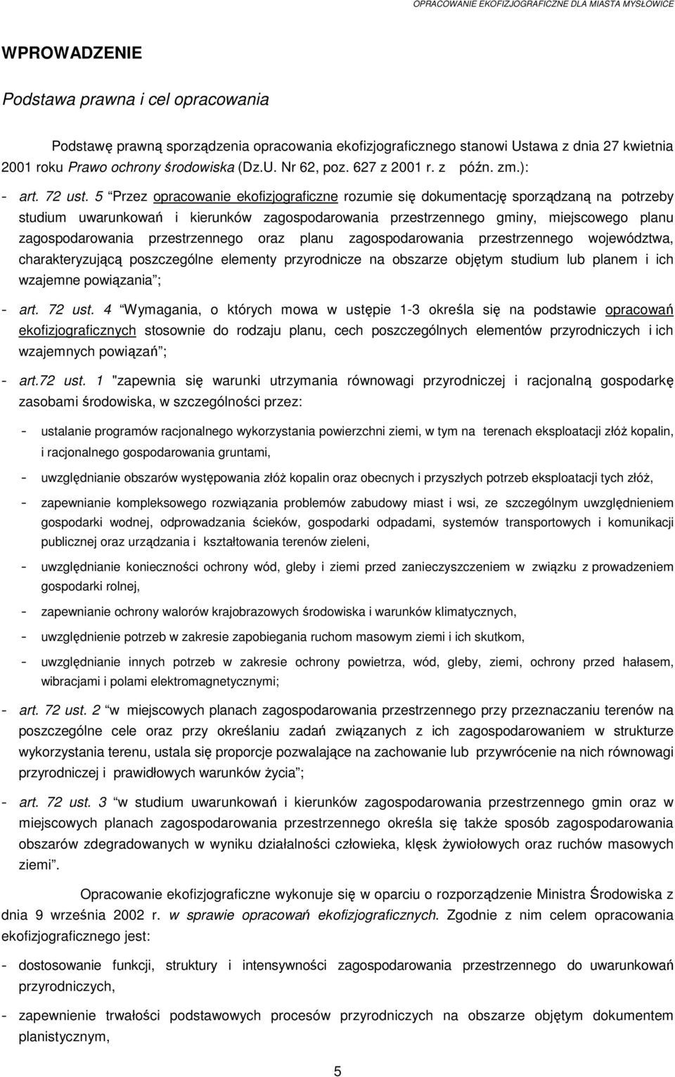 5 Przez opracowanie ekofizjograficzne rozumie się dokumentację sporządzaną na potrzeby studium uwarunkowań i kierunków zagospodarowania przestrzennego gminy, miejscowego planu zagospodarowania