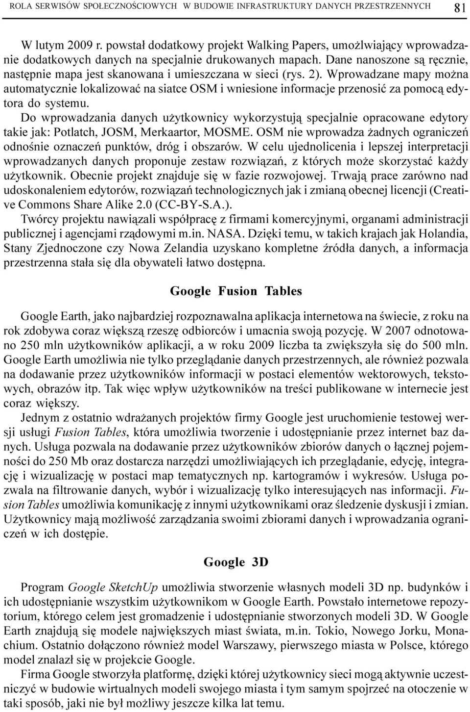 Dane nanoszone s¹ rêcznie, nastêpnie mapa jest skanowana i umieszczana w sieci (rys. 2).