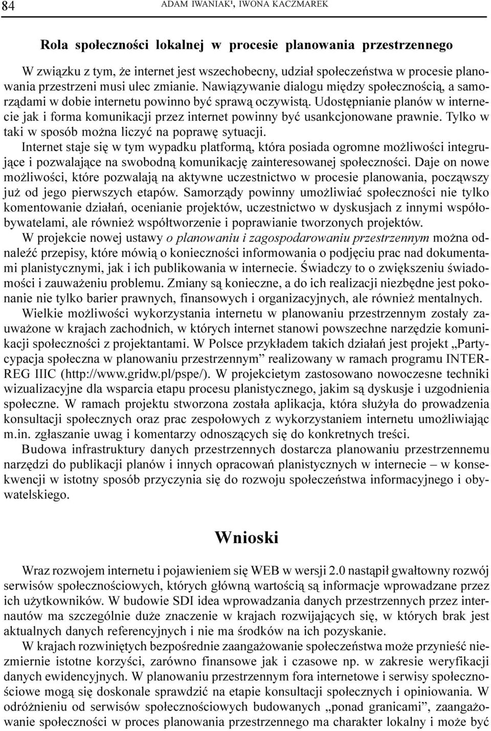 Udostêpnianie planów w internecie jak i forma komunikacji przez internet powinny byæ usankcjonowane prawnie. Tylko w taki w sposób mo na liczyæ na poprawê sytuacji.