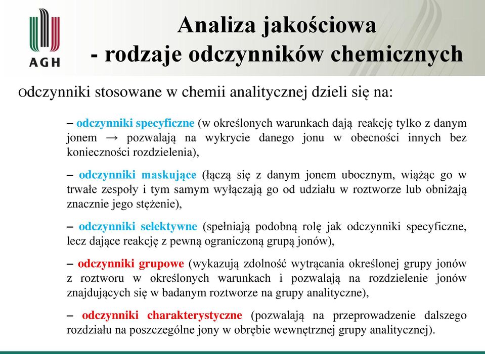 udziału w roztworze lub obniżają znacznie jego stężenie), odczynniki selektywne (spełniają podobną rolę jak odczynniki specyficzne, lecz dające reakcję z pewną ograniczoną grupą jonów), odczynniki