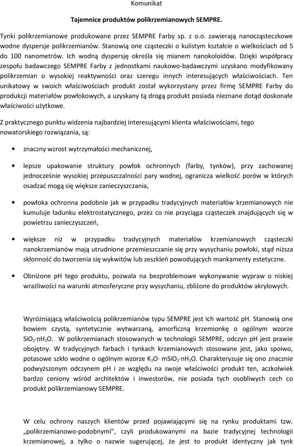 Dzięki współpracy zespołu badawczego SEMPRE Farby z jednostkami naukowo-badawczymi uzyskano modyfikowany polikrzemian o wysokiej reaktywności oraz szeregu innych interesujących właściwościach.