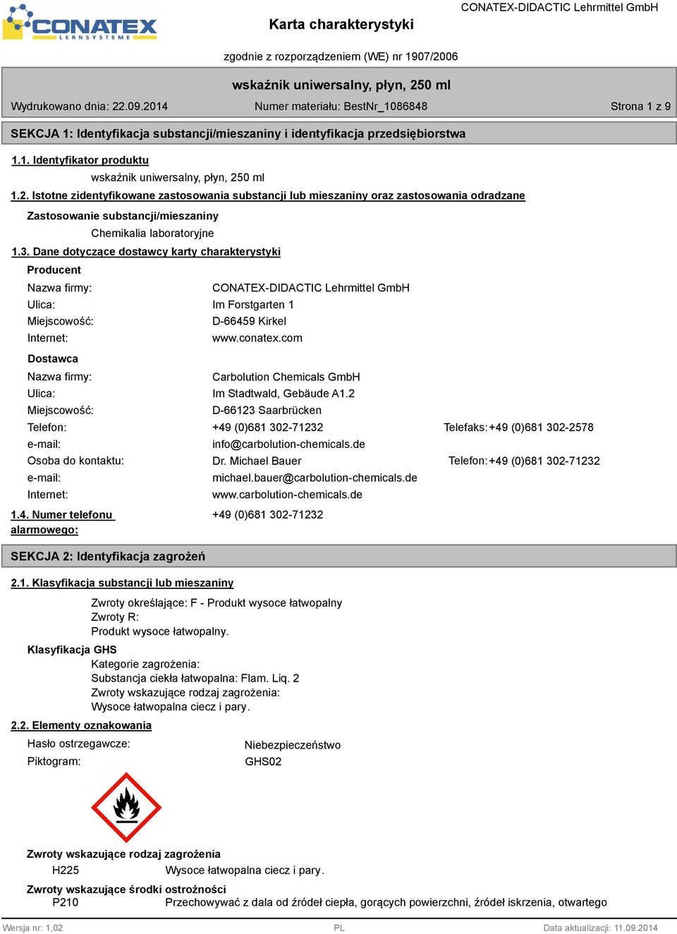 . Dane dotyczące dostawcy karty charakterystyki Producent Nazwa firmy: Ulica: Miejscowość: Internet: Dostawca Nazwa firmy: Im Forstgarten 1 D-66459 Kirkel www.conatex.