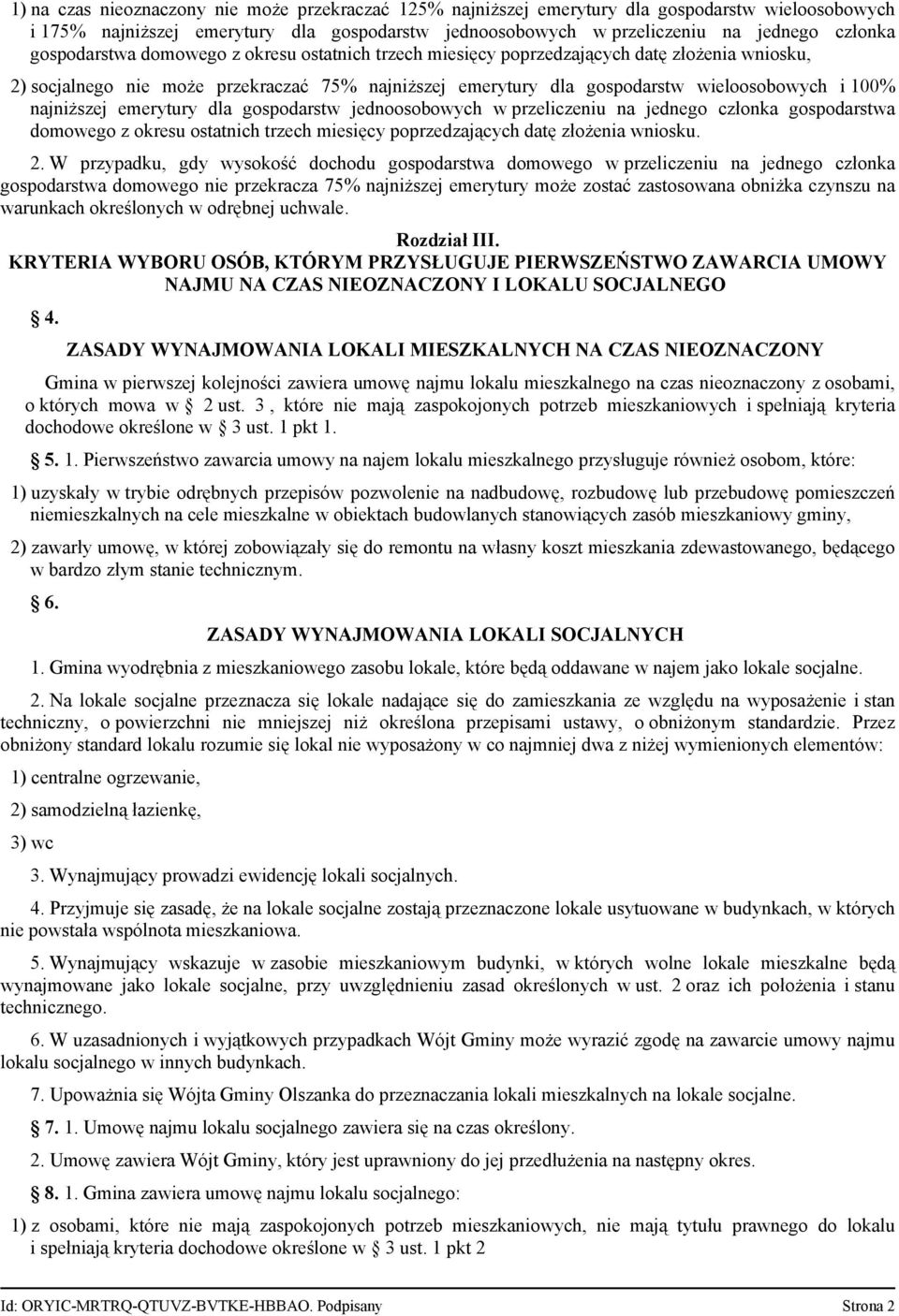 najniższej emerytury dla gospodarstw jednoosobowych w przeliczeniu na jednego członka gospodarstwa domowego z okresu ostatnich trzech miesięcy poprzedzających datę złożenia wniosku. 2.