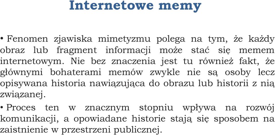 Nie bez znaczenia jest tu również fakt, że głównymi bohaterami memów zwykle nie są osoby lecz opisywana