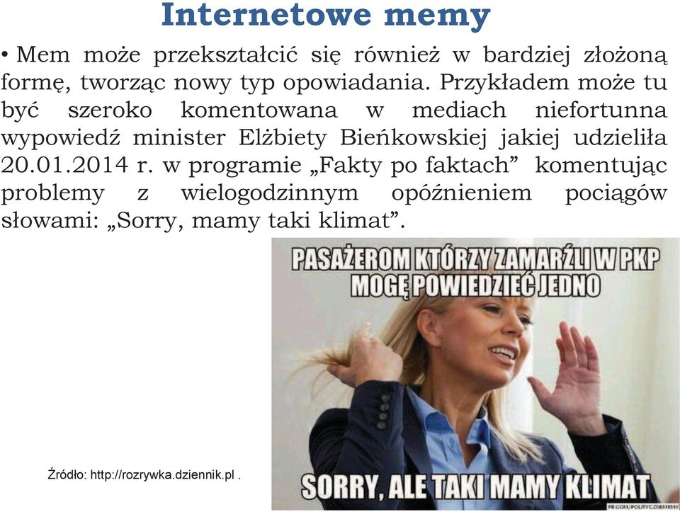 Przykładem może tu być szeroko komentowana w mediach niefortunna wypowiedź minister Elżbiety