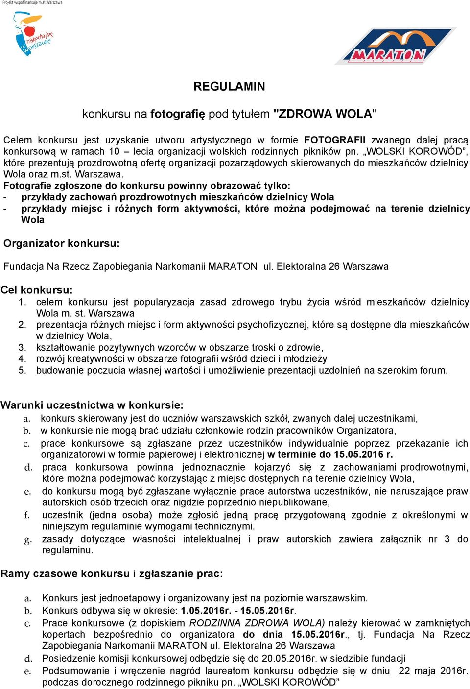 Fotografie zgłoszone do konkursu powinny obrazować tylko: - przykłady zachowań prozdrowotnych mieszkańców dzielnicy Wola - przykłady miejsc i różnych form aktywności, które można podejmować na