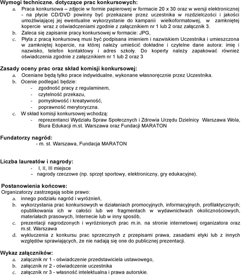 ewentualne wykorzystanie do kampanii wielkoformatowej, w zamkniętej kopercie wraz z oświadczeniami zgodnie z załącznikiem nr 1 lub 2 oraz załącznik 3. b.